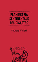 Carica l'immagine nel visualizzatore di Gallery, Planimetria sentimentale del disastro - Graziano Graziani
