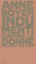 Carica l&#39;immagine nel visualizzatore di Gallery, Indumenti contro le donne - Anne Boyer
