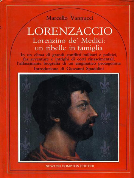 Lorenzaccio. Lorenzino de' Medici: un ribelle in famiglia - Marcello Vannucci
