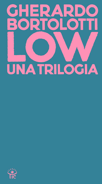 Low. Una trilogia - Gherardo Bortolotti