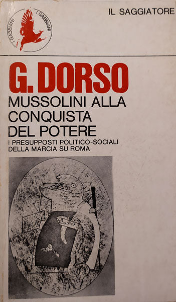 Mussolini alla conquista del potere - Guido Dorso