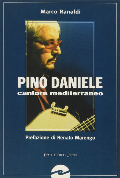 Pino Daniele. Cantore mediterraneo - Marco Ranaldi