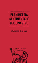 Carica l&#39;immagine nel visualizzatore di Gallery, Planimetria sentimentale del disastro - Graziano Graziani
